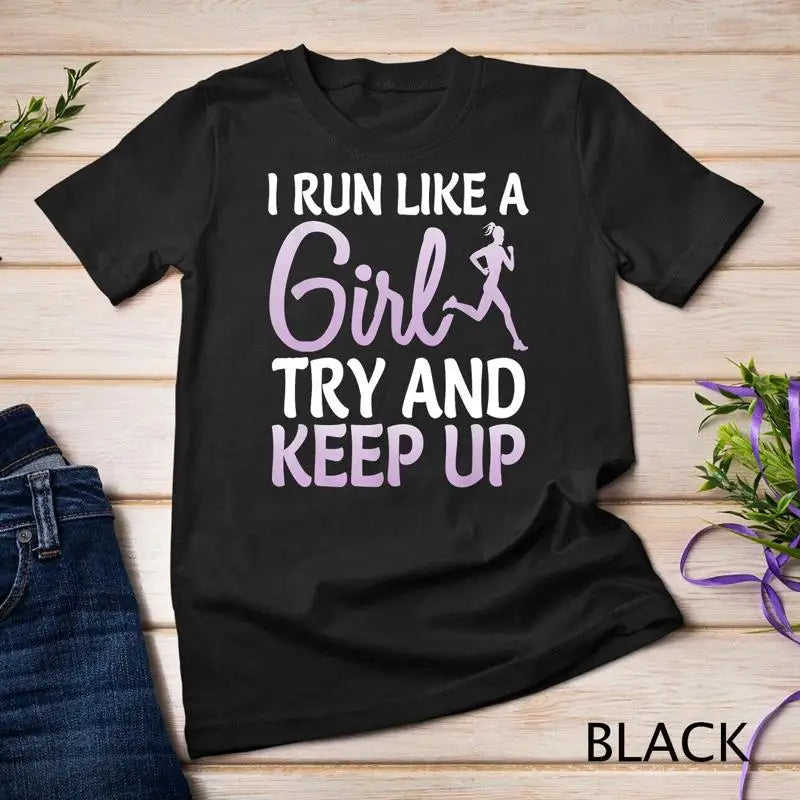 I Run Like Girl Try Keep Up Girl Runner Gift T Shirt Unisex T shirt